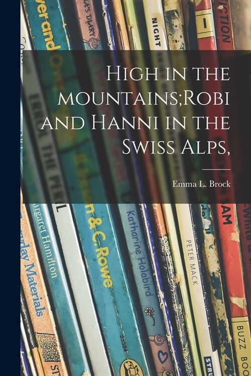 High in the Mountains;Robi and Hanni in the Swiss Alps, (Paperback)