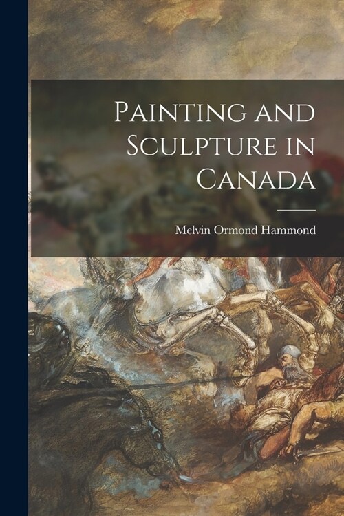 Painting and Sculpture in Canada (Paperback)
