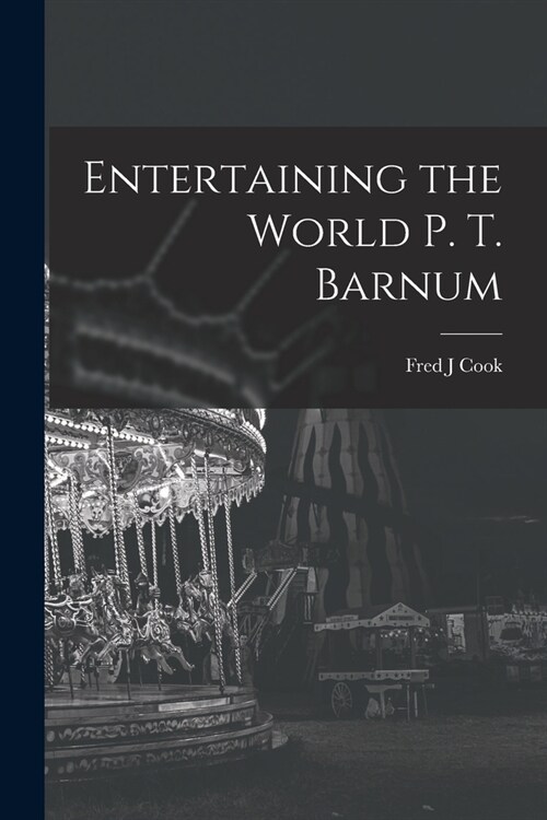 Entertaining the World P. T. Barnum (Paperback)