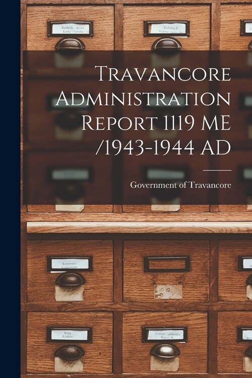 Travancore Administration Report 1119 ME /1943-1944 AD (Paperback)