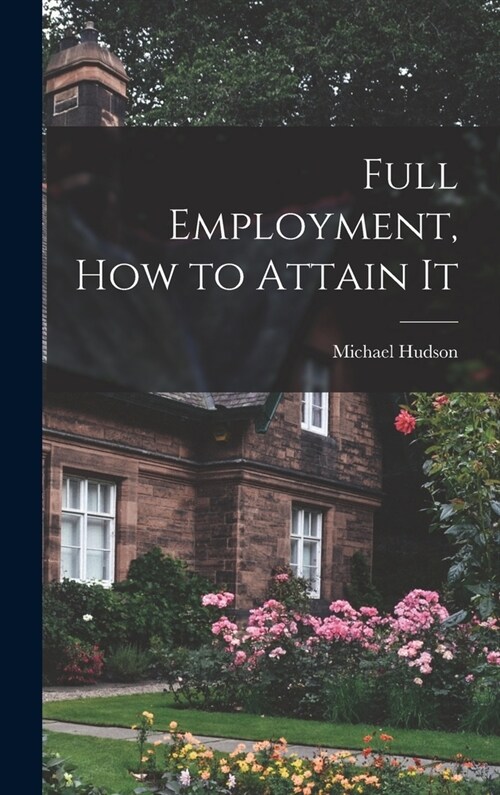 Full Employment, How to Attain It (Hardcover)