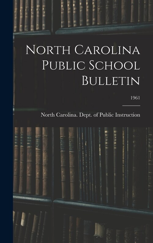 North Carolina Public School Bulletin; 1961 (Hardcover)