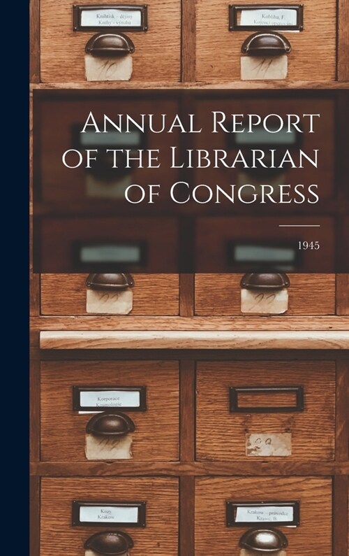 Annual Report of the Librarian of Congress; 1945 (Hardcover)