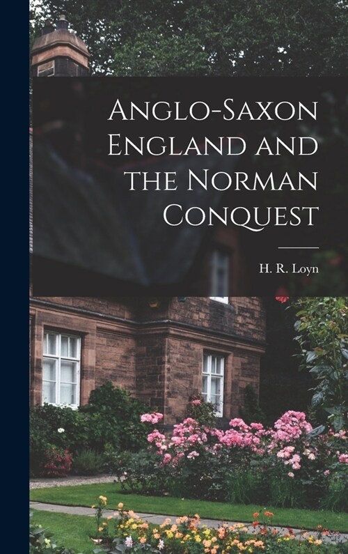 Anglo-Saxon England and the Norman Conquest (Hardcover)