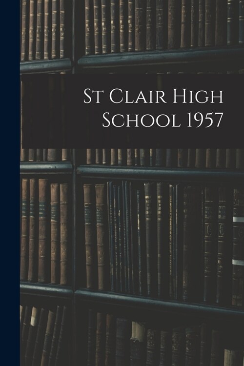 St Clair High School 1957 (Paperback)