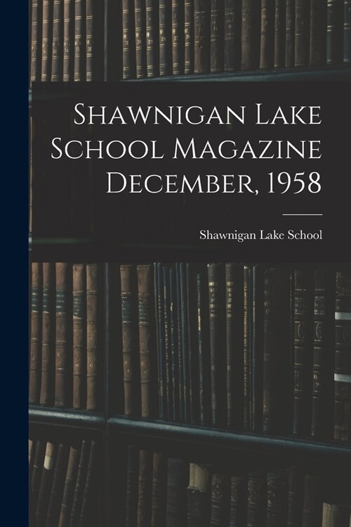 Shawnigan Lake School Magazine December, 1958 (Paperback)