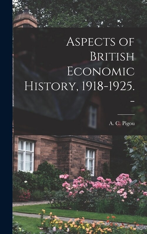 Aspects of British Economic History, 1918-1925. - (Hardcover)