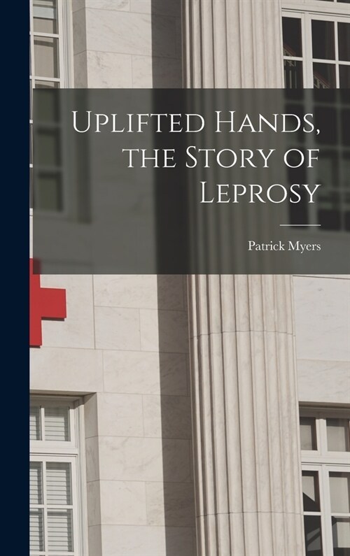 Uplifted Hands, the Story of Leprosy (Hardcover)