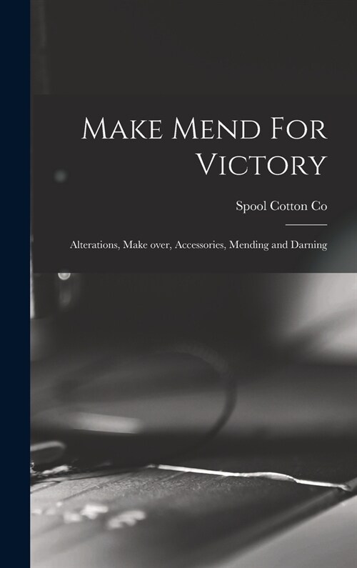 Make Mend For Victory: Alterations, Make Over, Accessories, Mending and Darning (Hardcover)