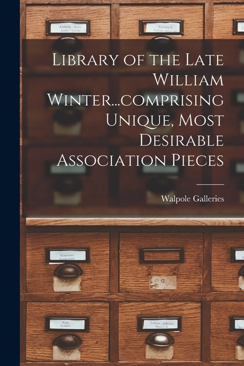 Library of the Late William Winter...comprising Unique, Most Desirable Association Pieces (Paperback)