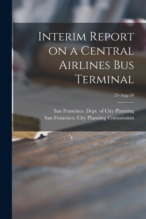 Interim Report on a Central Airlines Bus Terminal; 24-Aug-50 (Paperback)