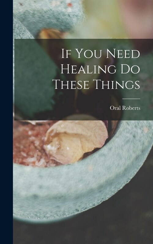 If You Need Healing Do These Things (Hardcover)