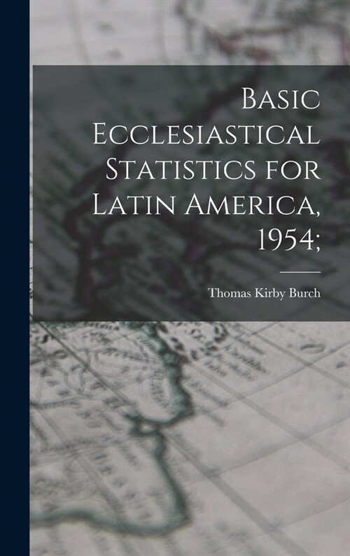 Basic Ecclesiastical Statistics for Latin America, 1954; (Hardcover)