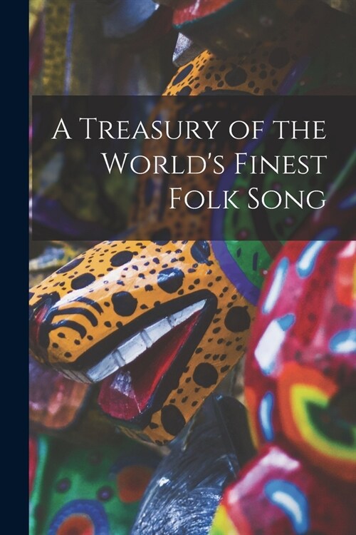 A Treasury of the Worlds Finest Folk Song (Paperback)