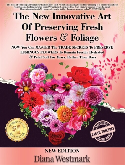 The New Innovative Art Of Preserving Fresh Flowers & Foliage NOW You Can MASTER The TRADE SECRETS To PRESERVE LUMINOUS FLOWERS To Remain Freshly Hydra (Hardcover)