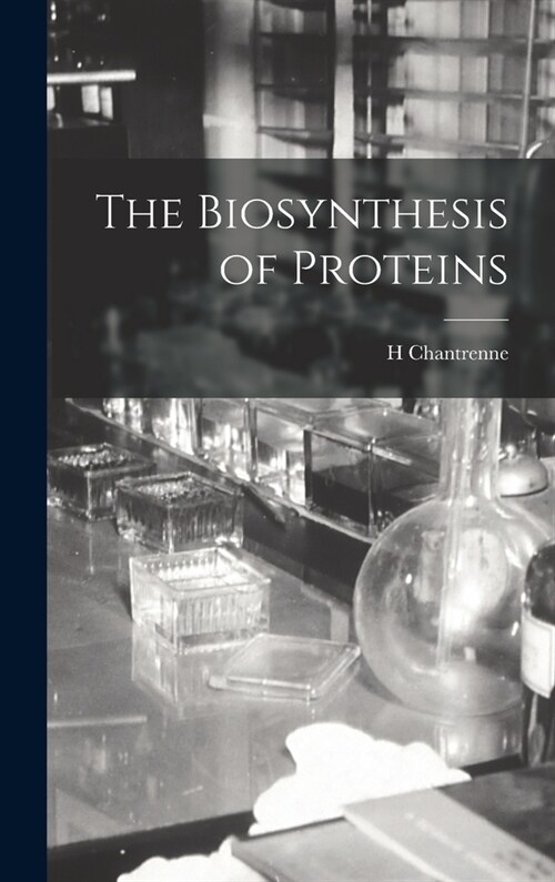 The Biosynthesis of Proteins (Hardcover)