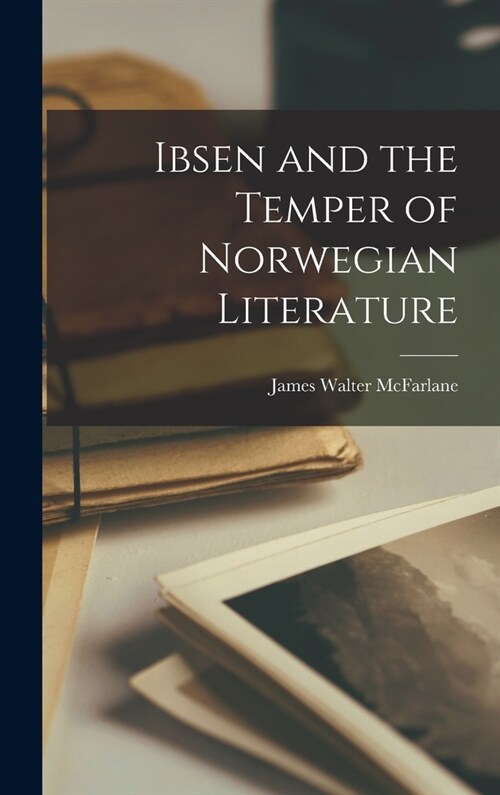 Ibsen and the Temper of Norwegian Literature (Hardcover)