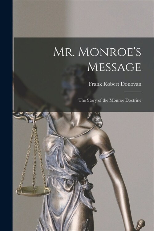 Mr. Monroes Message: the Story of the Monroe Doctrine (Paperback)