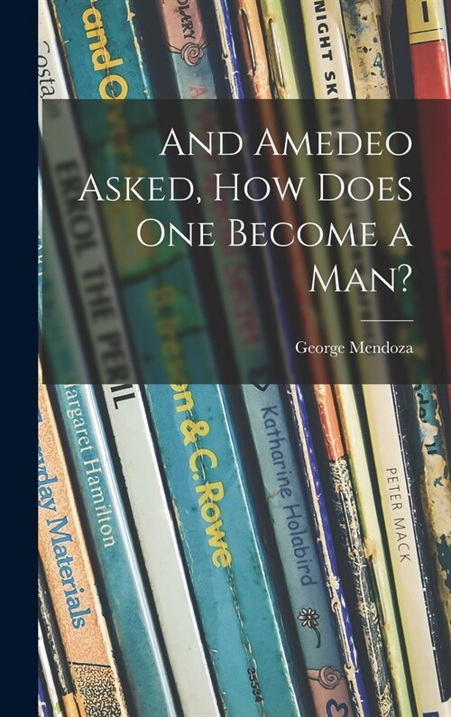 And Amedeo Asked, How Does One Become a Man? (Hardcover)