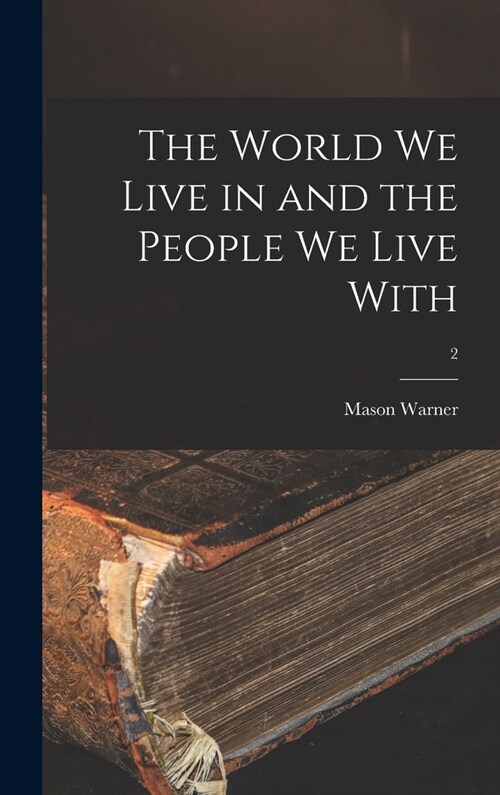 The World We Live in and the People We Live With; 2 (Hardcover)