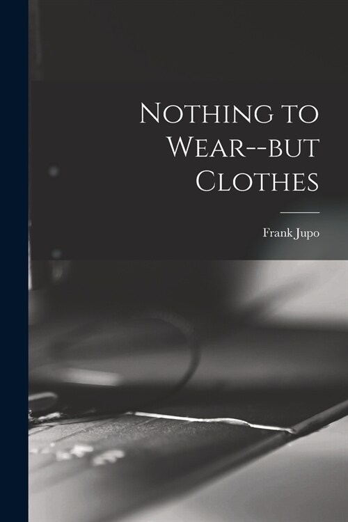 Nothing to Wear--but Clothes (Paperback)