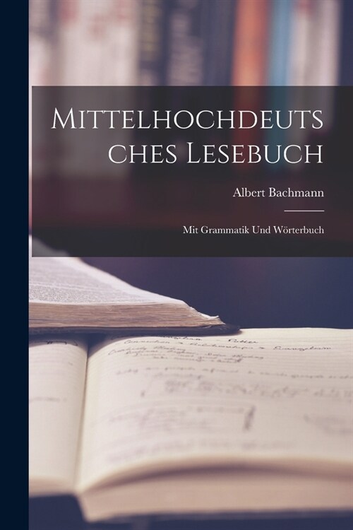 Mittelhochdeutsches Lesebuch: Mit Grammatik Und Wörterbuch (Paperback)