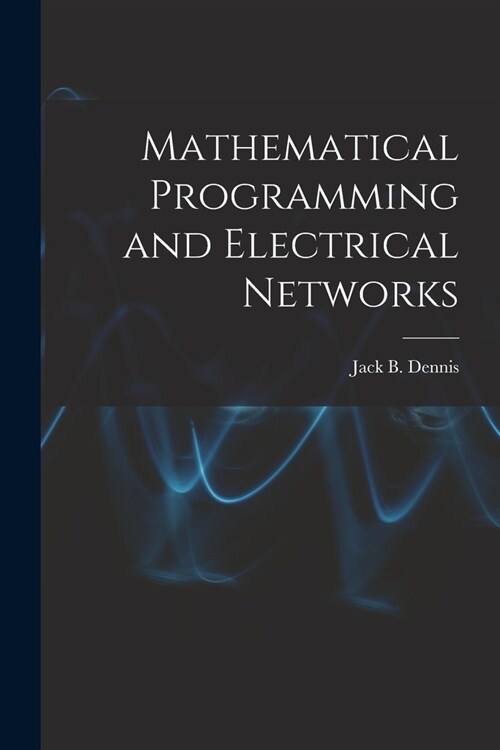 Mathematical Programming and Electrical Networks (Paperback)