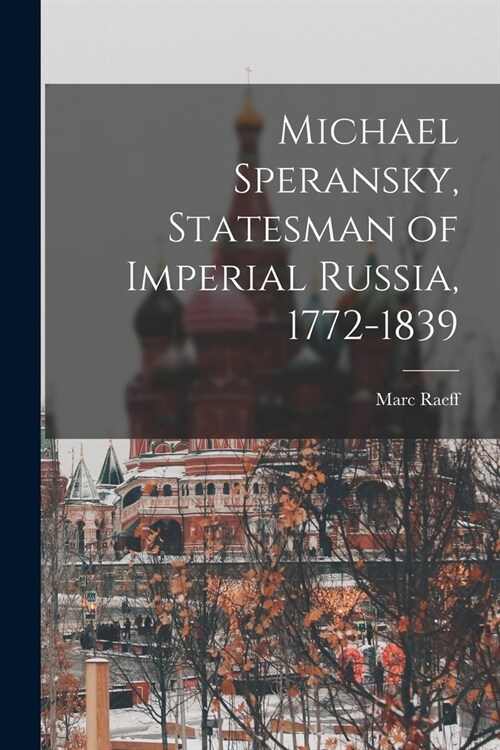 Michael Speransky, Statesman of Imperial Russia, 1772-1839 (Paperback)