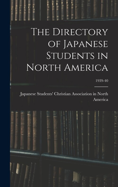 The Directory of Japanese Students in North America; 1939-40 (Hardcover)