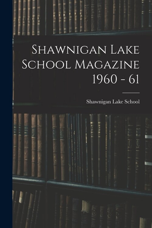 Shawnigan Lake School Magazine 1960 - 61 (Paperback)