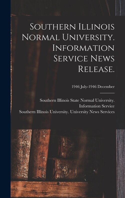 Southern Illinois Normal University. Information Service News Release.; 1946 July-1946 December (Hardcover)