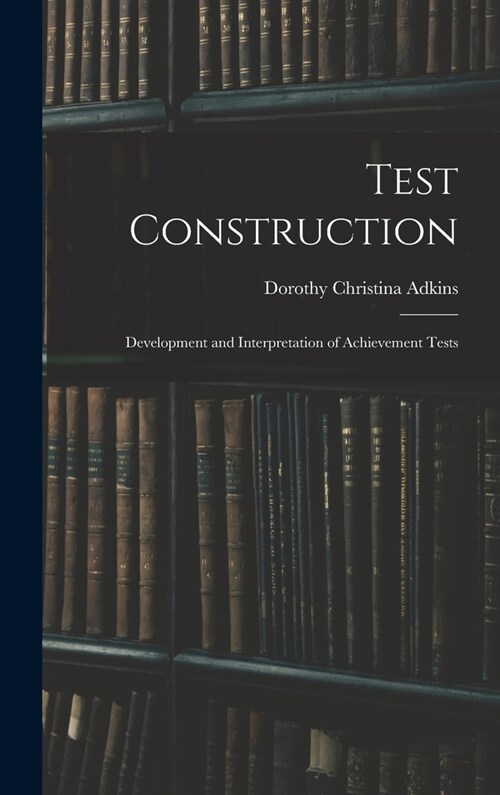 Test Construction; Development and Interpretation of Achievement Tests (Hardcover)