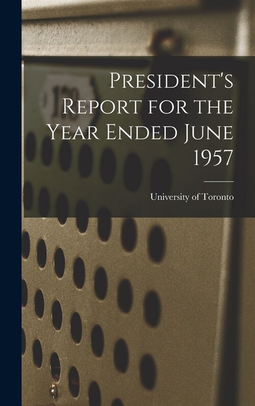 Presidents Report for the Year Ended June 1957 (Hardcover)