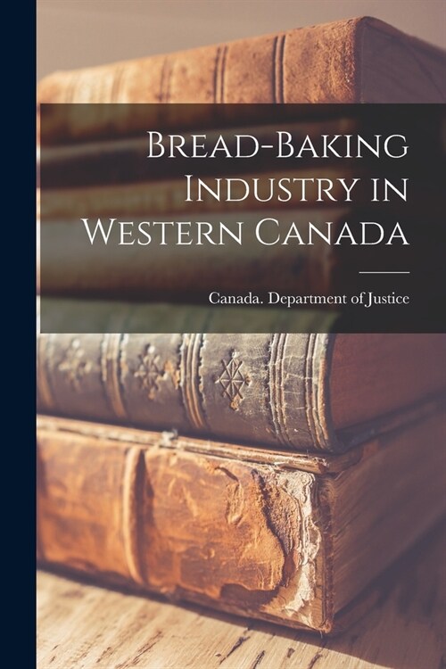 Bread-baking Industry in Western Canada (Paperback)