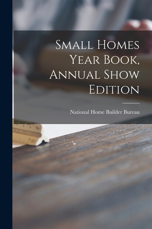 Small Homes Year Book, Annual Show Edition (Paperback)