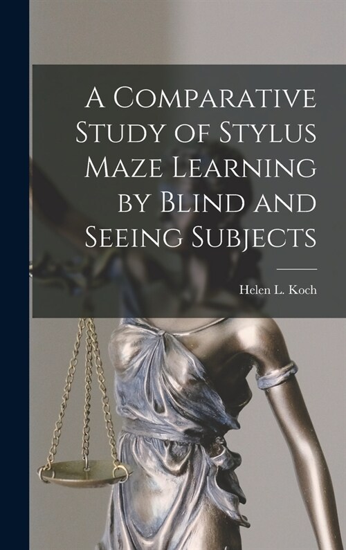 A Comparative Study of Stylus Maze Learning by Blind and Seeing Subjects (Hardcover)