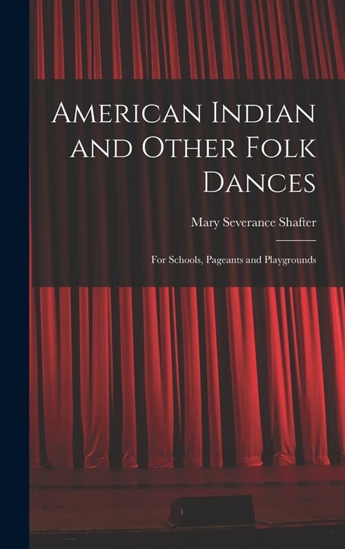 American Indian and Other Folk Dances: for Schools, Pageants and Playgrounds (Hardcover)