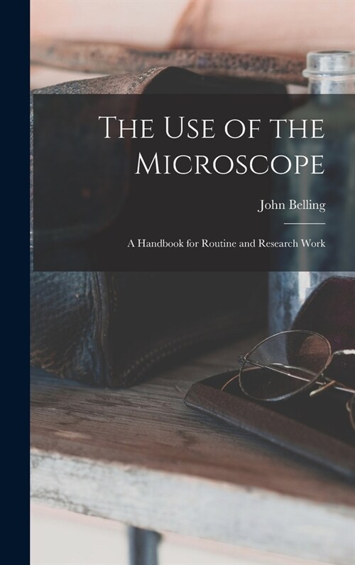 The Use of the Microscope; a Handbook for Routine and Research Work (Hardcover)