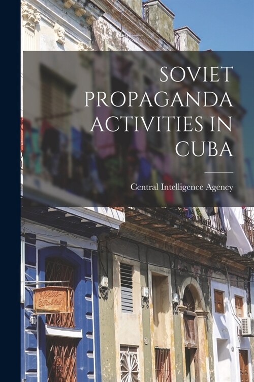 Soviet Propaganda Activities in Cuba (Paperback)
