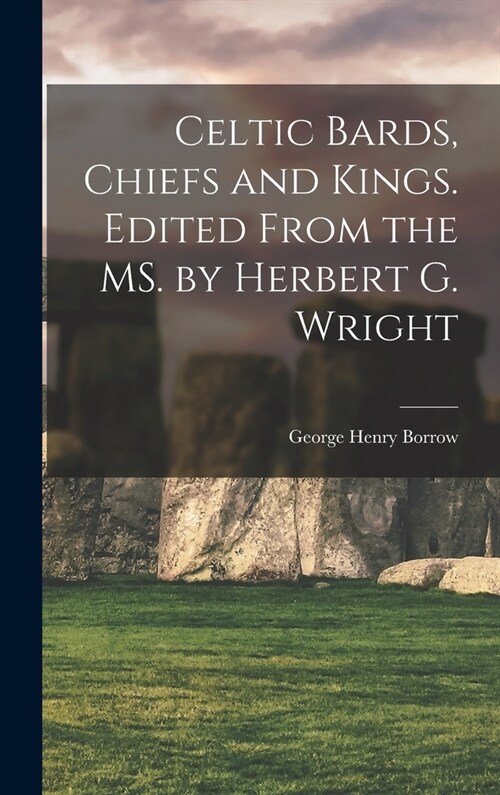 Celtic Bards, Chiefs and Kings. Edited From the MS. by Herbert G. Wright (Hardcover)