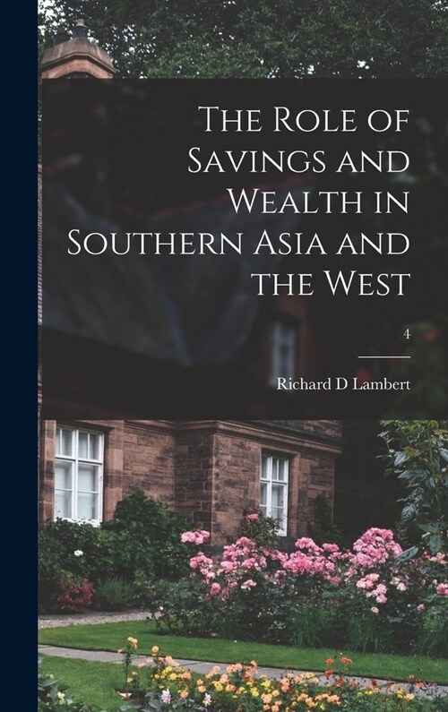 The Role of Savings and Wealth in Southern Asia and the West; 4 (Hardcover)