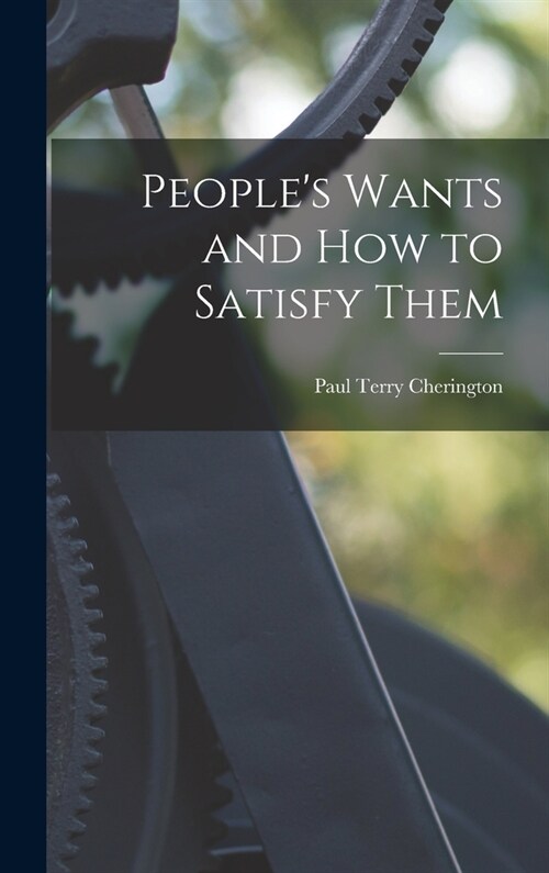 Peoples Wants and How to Satisfy Them (Hardcover)