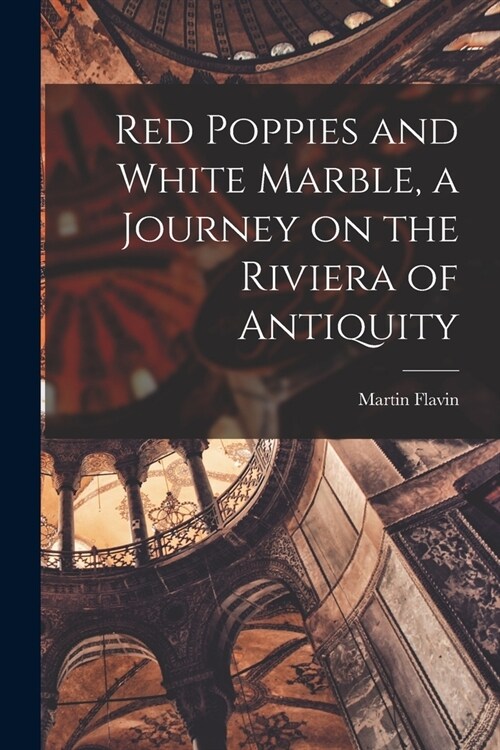 Red Poppies and White Marble, a Journey on the Riviera of Antiquity (Paperback)