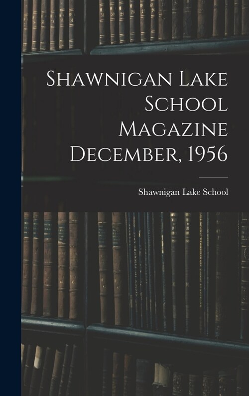 Shawnigan Lake School Magazine December, 1956 (Hardcover)