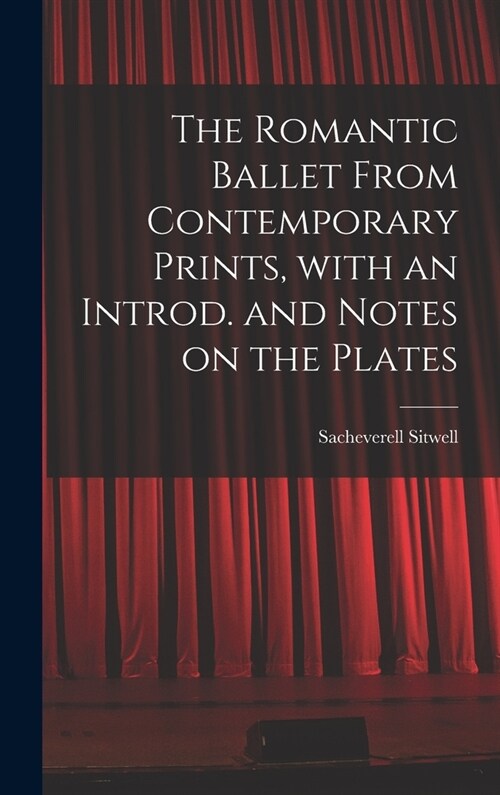 The Romantic Ballet From Contemporary Prints, With an Introd. and Notes on the Plates (Hardcover)