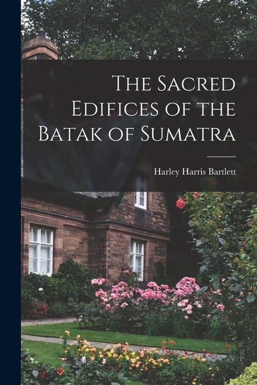 The Sacred Edifices of the Batak of Sumatra (Paperback)