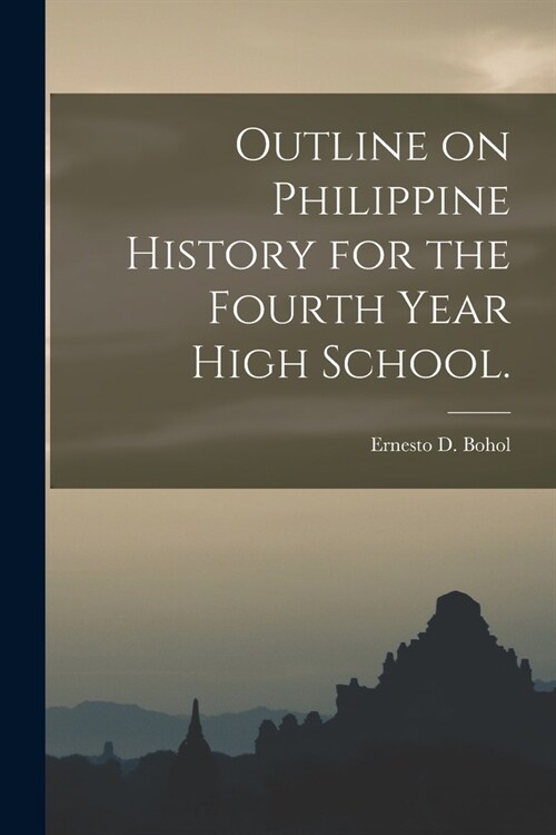 Outline on Philippine History for the Fourth Year High School. (Paperback)