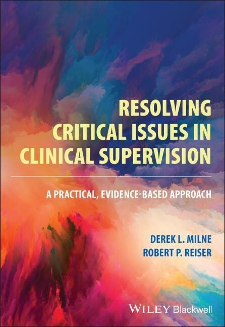 Resolving Critical Issues in Clinical Supervision: A Practical, Evidence-Based Approach (Paperback)