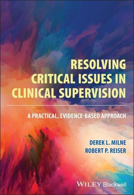 Resolving Critical Issues in Clinical Supervision : A Practical, Evidence-Based Approach (Paperback)