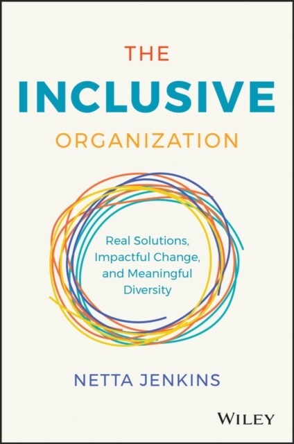 The Inclusive Organization: Real Solutions, Impactful Change, and Meaningful Diversity (Hardcover)